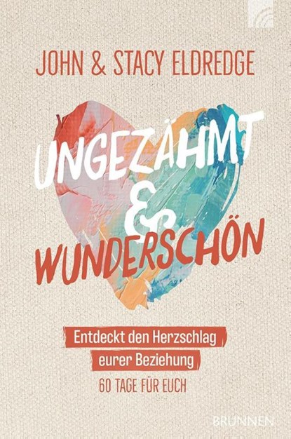 Ungezähmt und wunderschön, John Eldredge ; Stacy Eldredge - Paperback - 9783765521492
