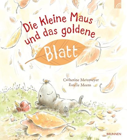 Die kleine Maus und das goldene Blatt, Catherine Metzmeyer - Gebonden - 9783765559914
