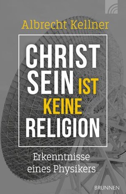 Christsein ist keine Religion, Albrecht Kellner - Ebook - 9783765577611