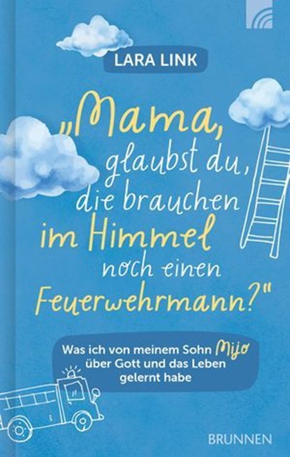 Mama, glaubst du, die brauchen im Himmel noch einen Feuerwehrmann?, Lara Link - Ebook - 9783765577857