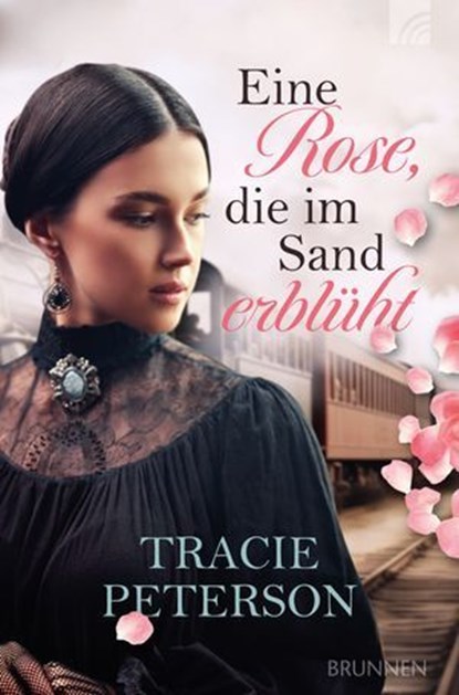 Eine Rose, die im Sand erblüht, Tracie Peterson - Ebook - 9783765578588