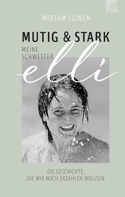Mutig und stark - Meine Schwester Elli, Mirjam Löwen - Ebook - 9783765578595