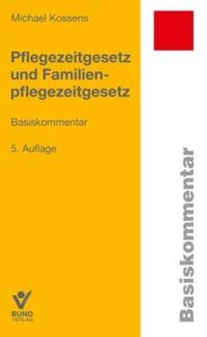 Pflegezeitgesetz und Familienpflegezeitgesetz, Michael Kossens - Paperback - 9783766374868