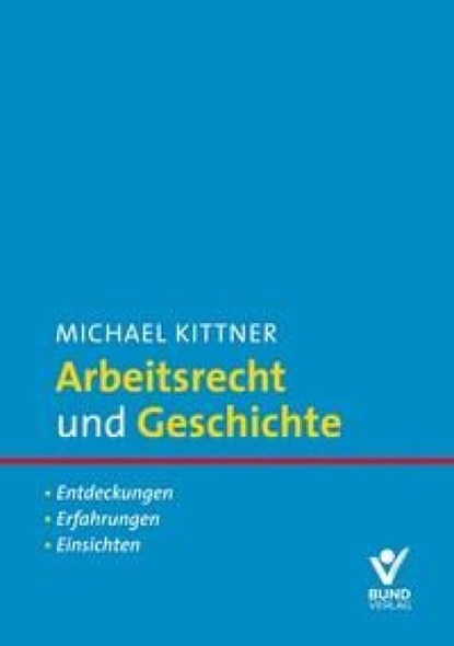 Arbeitsrecht und Geschichte, Michael Kittner - Paperback - 9783766375056