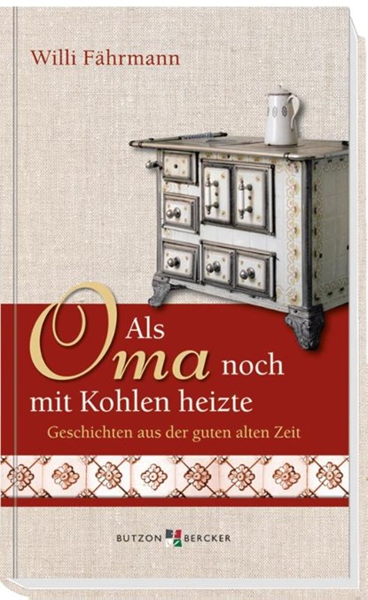 Als Oma noch mit Kohlen heizte, Willi Fährmann - Gebonden - 9783766617156