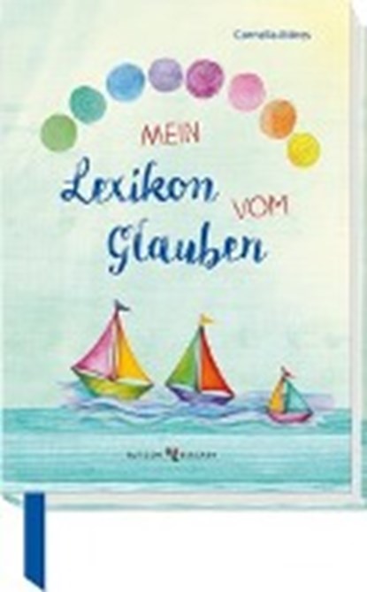 Möres, C: Mein Lexikon vom Glauben, MÖRES,  Cornelia ; Gerhards, Mira - Gebonden - 9783766625625