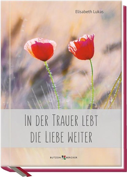 In der Trauer lebt die Liebe weiter, Elisabeth Lukas - Gebonden - 9783766626349