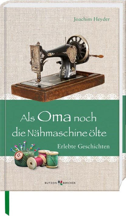 Als Oma noch die Nähmaschine ölte, Joachim Heyder - Gebonden - 9783766628756