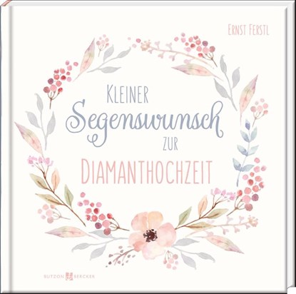 Kleiner Segenswunsch zur Diamanthochzeit, Ernst Ferstl - Gebonden - 9783766636515