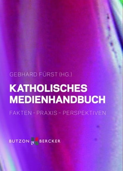 Katholisches Medienhandbuch, Jens Albers ; Dieter Anschlag ; Thomas Belke ; Ingo Brüggenjürgen ; Andreas Büsch ; Martin Choroba ; Klaus Depta ; Michael N. Ebertz ; Alexander Filipovic ; Matthias Johannes Fischer ; Christiane Florin ; Daniela Frank ; Georg Frericks ; Gebhard Fürst ; R - Ebook - 9783766642097