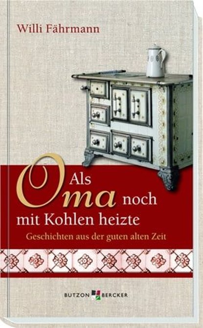 Als Oma noch mit Kohlen heizte, Willi Fährmann - Ebook - 9783766642134