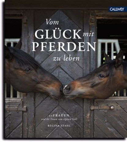 Vom Glück mit Pferden zu leben, Regina Stahl ; Brita Sönnichsen ; Sonja Tobias - Ebook - 9783766724700