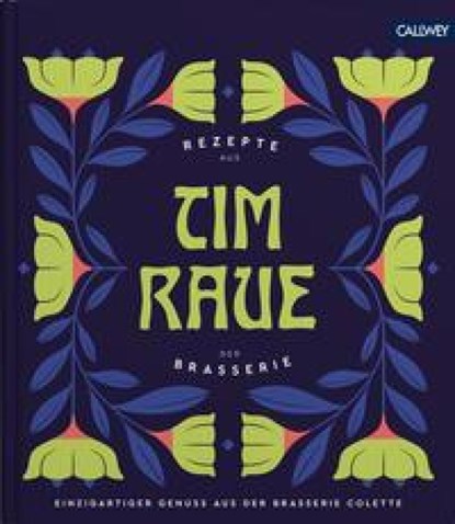 Tim Raue - Rezepte aus der Brasserie, Tim Raue ; Katharina Raue - Gebonden - 9783766724724
