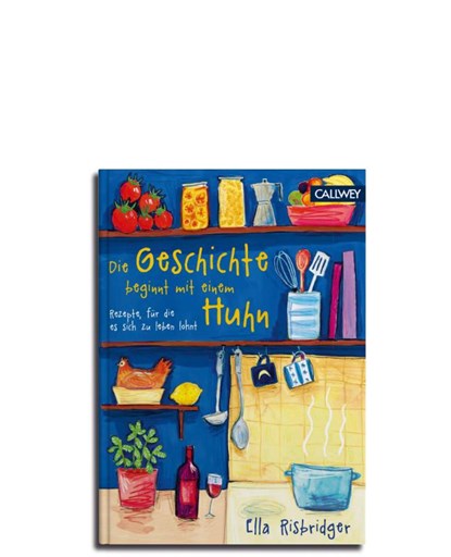 Die Geschichte beginnt mit einem Huhn, Ella Risbridger - Gebonden - 9783766724878