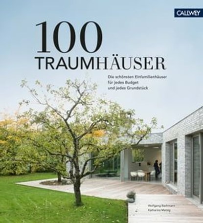 100 Traumhäuser, Wolfgang Bachmann ; Katharina Matzig - Ebook - 9783766725493