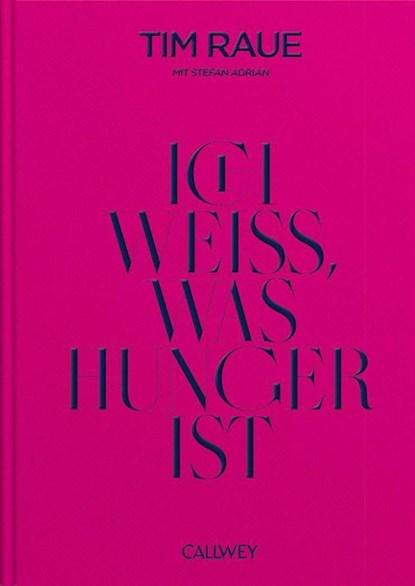 Ich weiß, was Hunger ist, Tim Raue ; Stefan Adrian - Gebonden - 9783766725820