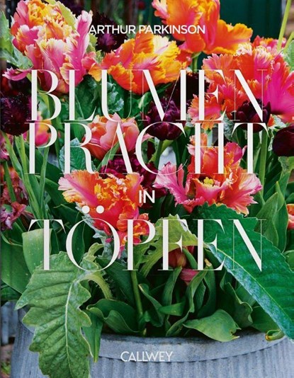Blumenpracht in Töpfen, Arthur Parkinson - Gebonden - 9783766726087