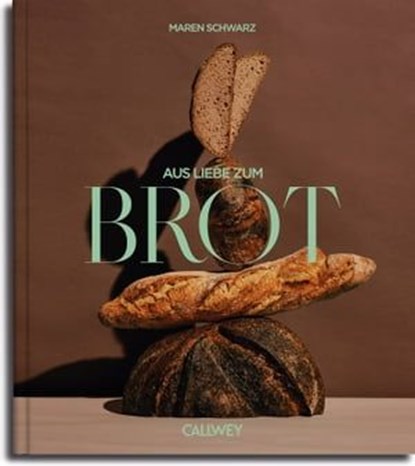 Aus Liebe zum Brot, Maren Schwarz - Ebook - 9783766726322