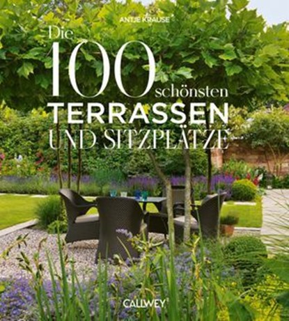 Die schönsten Terrassen und Sitzplätze, Antje Krause - Ebook - 9783766727299