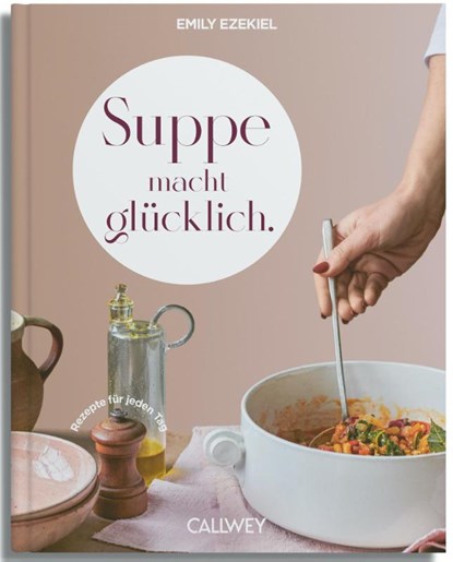 Suppe macht glücklich, Emily Ezekiel - Gebonden - 9783766727541