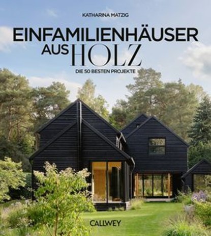 Die besten Einfamilienhäuser aus Holz, Katharina Matzig - Ebook - 9783766727732