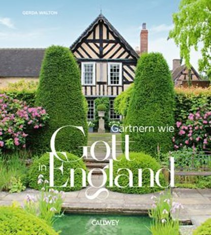 Gärtnern wie Gott in England, Gerda Walton - Ebook - 9783766728173