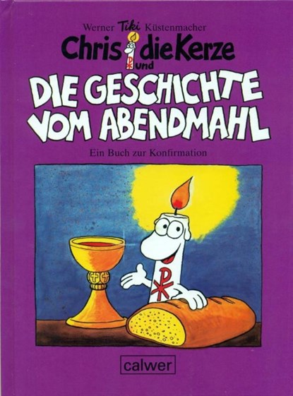 Chris die Kerze und die Geschichte vom Abendmahl, Werner Tiki Küstenmacher - Gebonden - 9783766840783