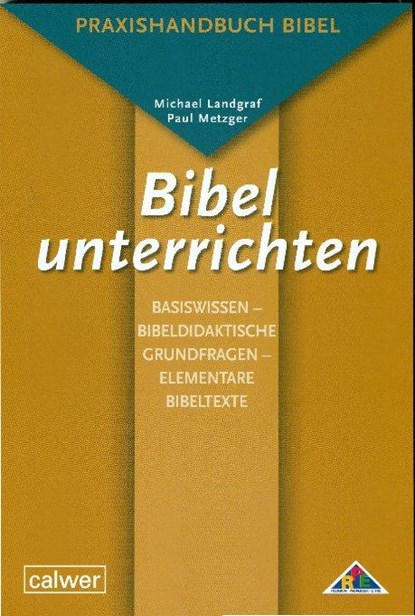 Bibel unterrichten Basiswissen - Bibeldidaktische Grundfragen - Elementare Bibeltexte, Michael Landgraf ; Paul Metzger - Paperback - 9783766841803