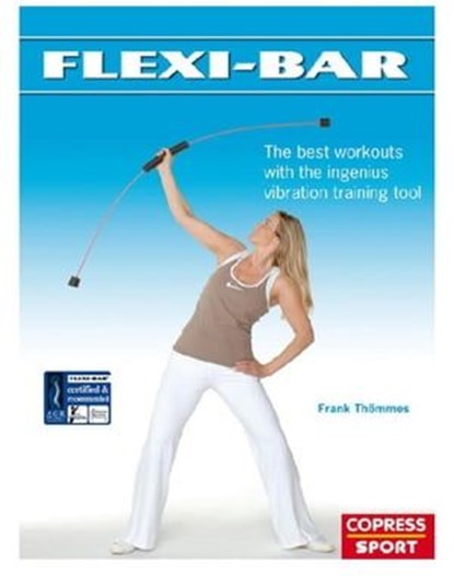 Flexi-Bar: The best workouts with the ingenius vibration training tool, Frank Thömmes - Ebook - 9783767911253