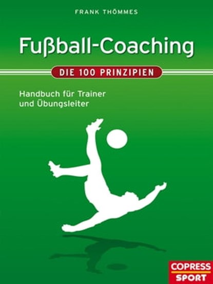 Fußball-Coaching - Die 100 Prinzipien, Frank Thömmes - Ebook - 9783767911284