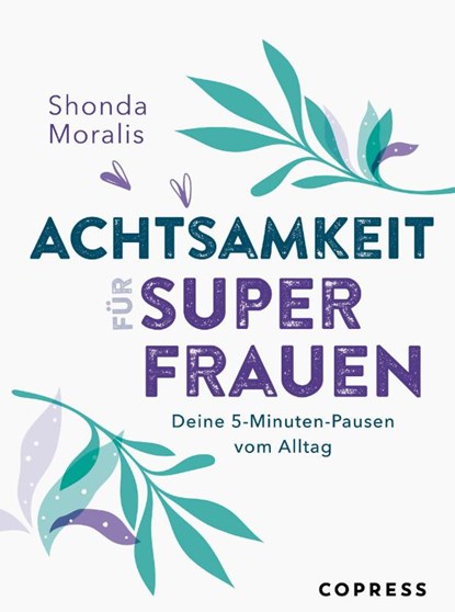 Achtsamkeit für Superfrauen. 5-Minuten-Pausen vom Alltag., Shonda Moralis - Paperback - 9783767912748