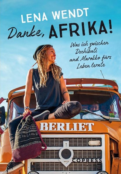 Danke, Afrika! Was ich zwischen Dschibuti und Marokko fürs Leben lernte., Lena Wendt - Paperback - 9783767912861