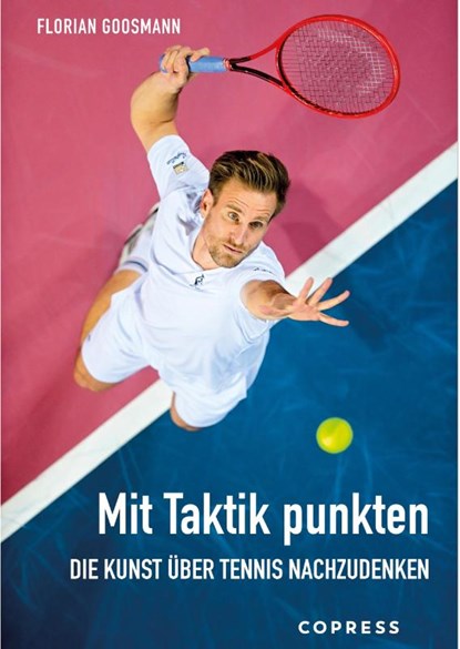 Mit Taktik punkten. Die Kunst über Tennis nachzudenken, Florian Goosmann - Paperback - 9783767912908