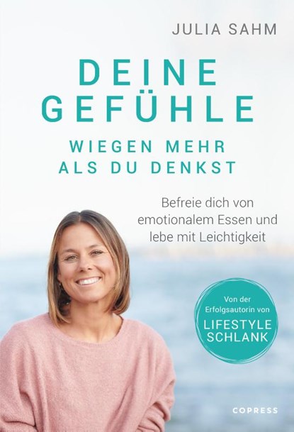 Deine Gefühle wiegen mehr als du denkst. Befreie dich von emotionalem Essen und lebe mit Leichtigkeit., Julia Sahm - Paperback - 9783767912939