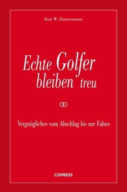 Echte Golfer bleiben treu, Kurt W. Zimmermann - Ebook - 9783767920026