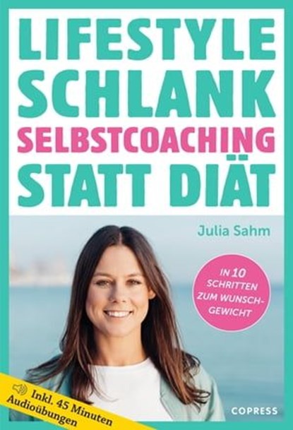 Lifestyle Schlank! Selbstcoaching statt Diät mit Coaching- und Audioübungen., Julia Sahm - Ebook - 9783767920828
