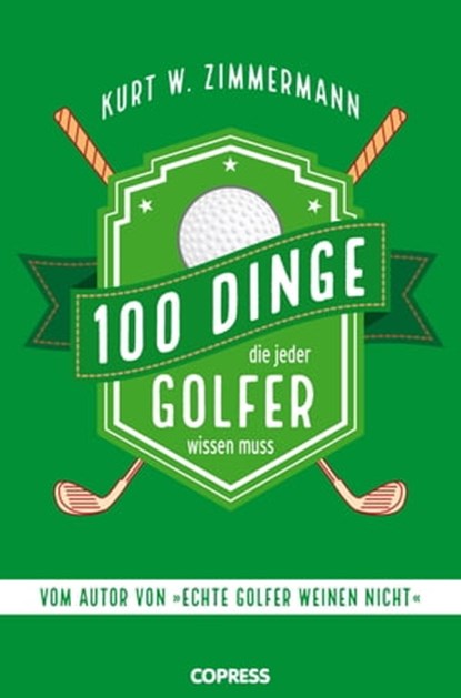 100 Dinge, die jeder Golfer wissen muss, Kurt W. Zimmermann - Ebook - 9783767920842