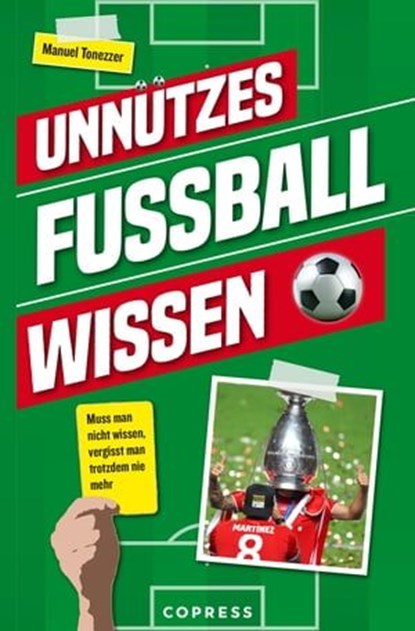 Unnützes Fußballwissen. Muss man nicht wissen, vergisst man trotzdem nie mehr, Manuel Tonezzer - Ebook - 9783767921016