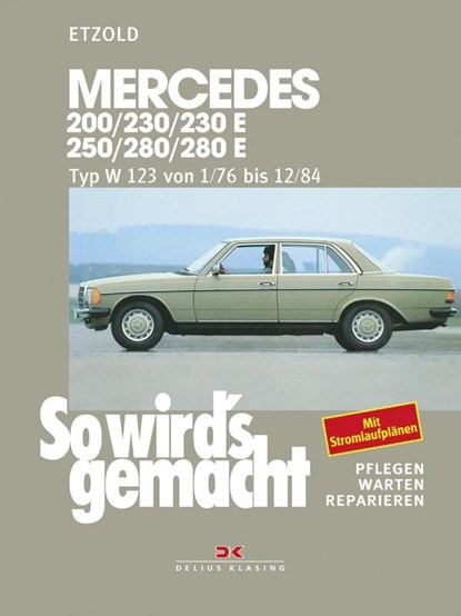 So wird's gemacht. Mercedes 200/230/230 E/ 250/280/ 280 E, Typ W 123 Jan. '76 bis Dez. '84, Rüdiger Etzold - Paperback - 9783768805582
