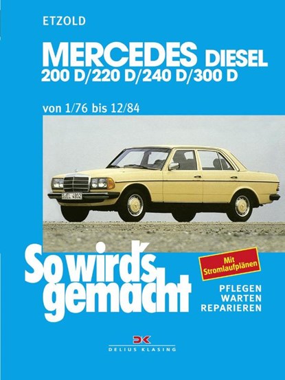 So wird's gemacht. Mercedes 200 D/ 220 D/ 240 D/ 300 D Typ W 123 Diesel Jan. '76 bis Dez. '84, Rüdiger Etzold - Paperback - 9783768805599