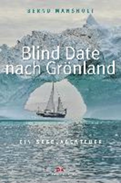 Blind Date nach Grönland, MANSHOLT,  Bernd - Gebonden - 9783768839129
