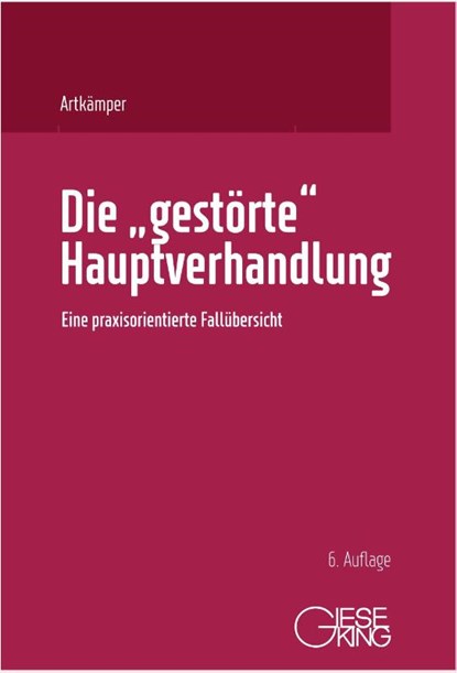 Die "gestörte" Hauptverhandlung, Heiko Artkämper ; Leif Gerrit Artkämper ; Grit Weise - Gebonden - 9783769412628