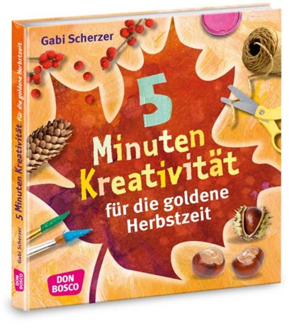 5 Minuten Kreativität für die goldene Herbstzeit, Gabi Scherzer - Paperback - 9783769823189