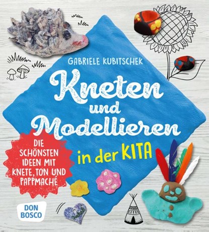 Kneten und Modellieren in der Kita, Gabriele Kubitschek - Paperback - 9783769824520