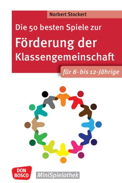 Die 50 besten Spiele zur Förderung der Klassengemeinschaft. Für 8- bis 12-Jährige, Norbert Stockert - Paperback - 9783769824650