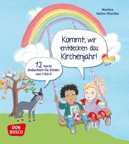Kommt, wir entdecken das Kirchenjahr! 12 kurze Andachten für Kinder von 3 bis 6, Martina Helms-Pöschko - Paperback - 9783769825428