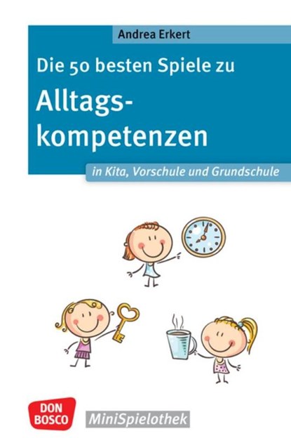 Die 50 besten Spiele zu Alltagskompetenzen in Kita, Vorschule und Grundschule, Andrea Erkert - Paperback - 9783769825732