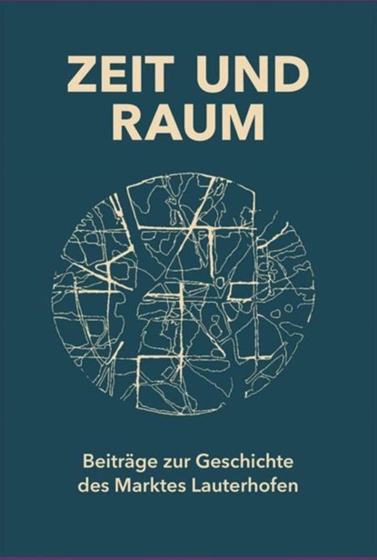 Zeit und Raum. Beiträge zur Geschichte des Marktes Lauterhofen, Ludwig Härteis - Gebonden - 9783769825848