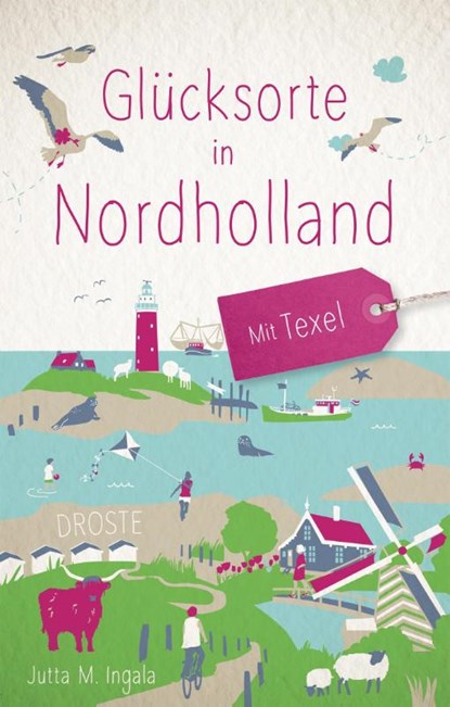 Glücksorte in Nordholland. Mit Texel, Jutta M. Ingala - Paperback - 9783770022960