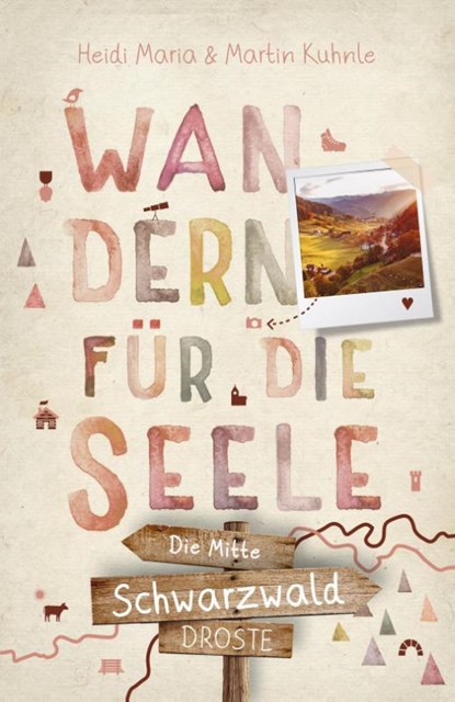 Schwarzwald - die Mitte. Wandern für die Seele, Martin Kuhnle ; Heidi Maria Kuhnle - Paperback - 9783770023349
